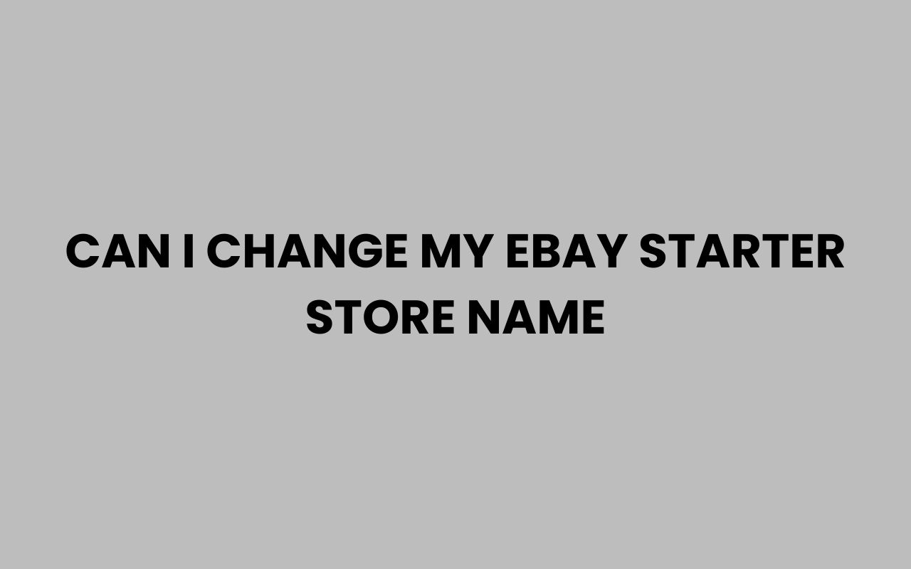 can i change my ebay starter store name