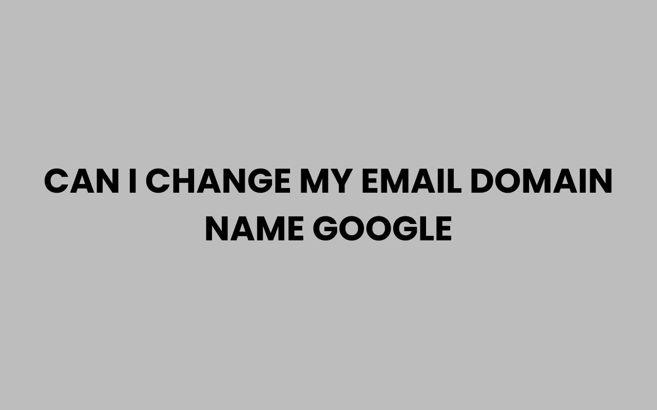 can i change my email domain name google