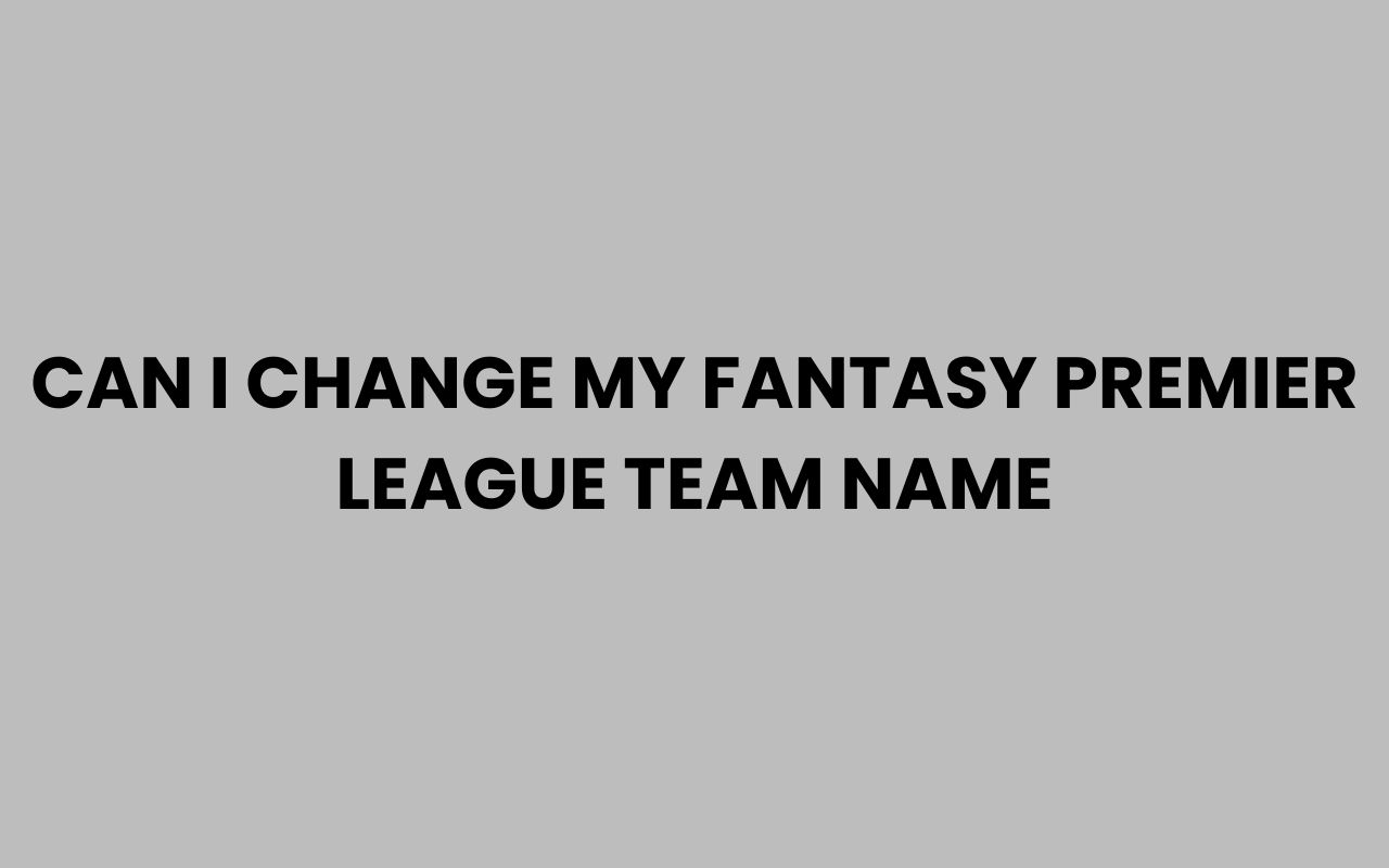 can i change my fantasy premier league team name