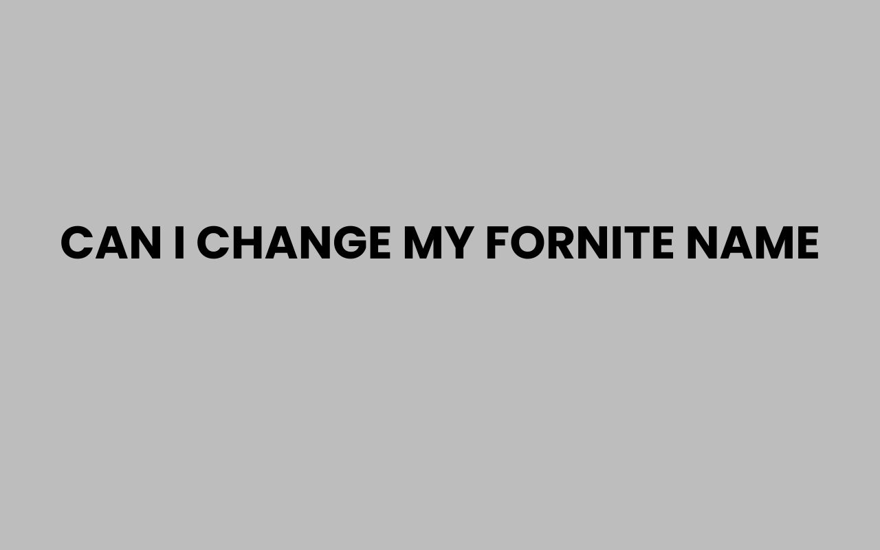 can i change my fornite name