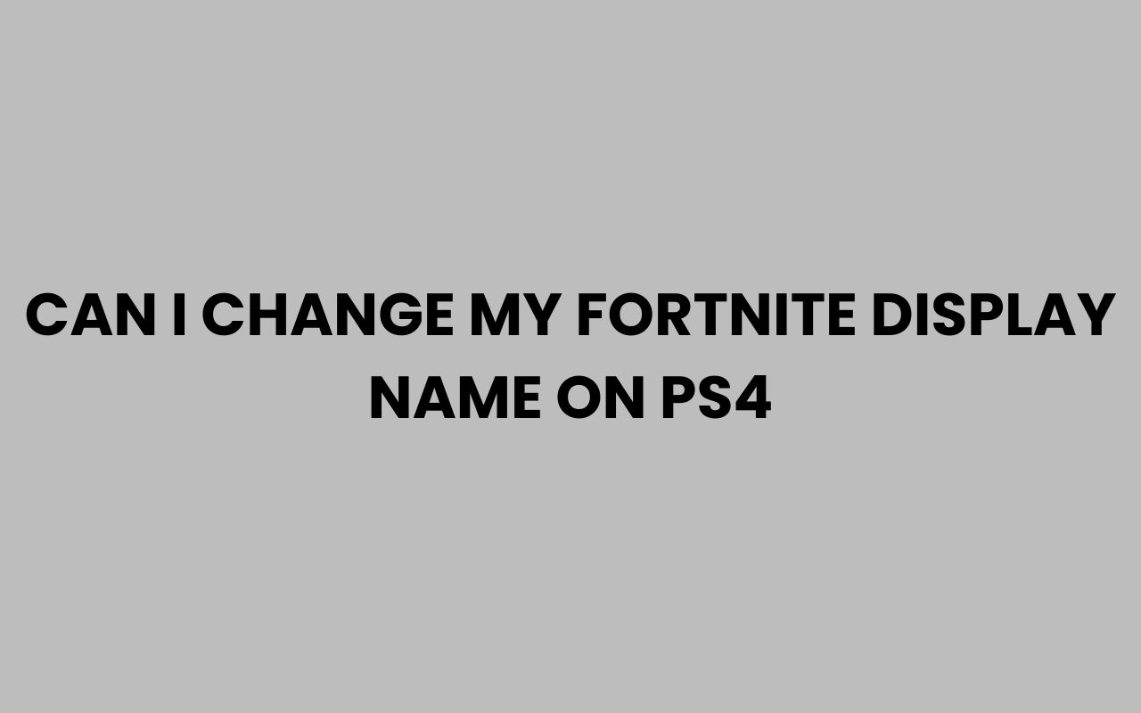 can i change my fortnite display name on ps4
