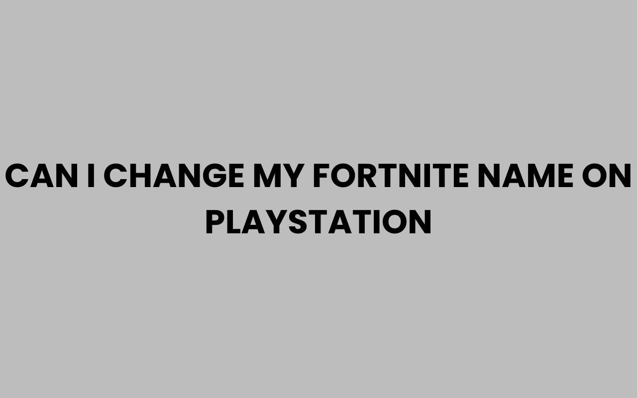can i change my fortnite name on playstation
