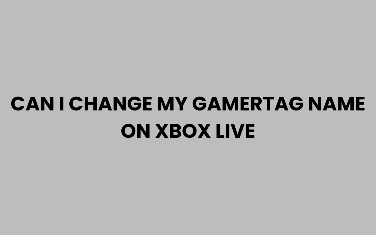 can i change my gamertag name on xbox live
