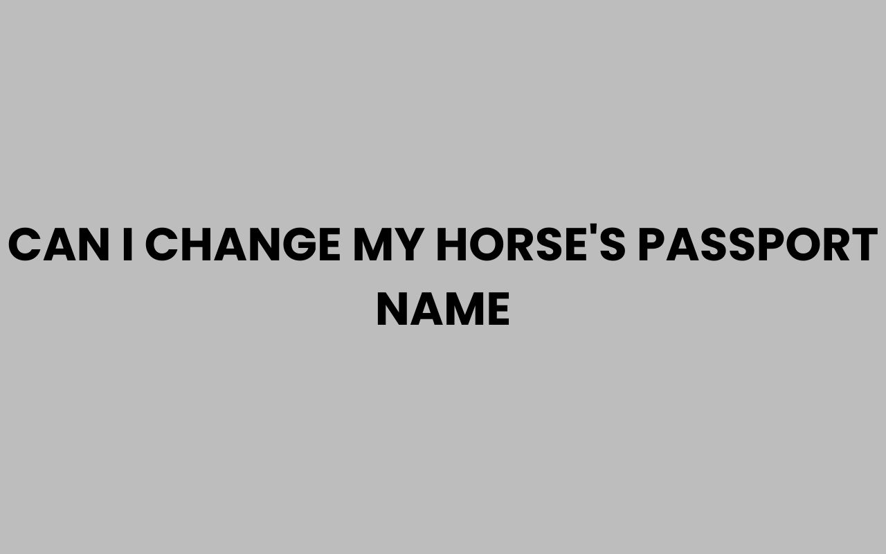 can i change my horses passport name