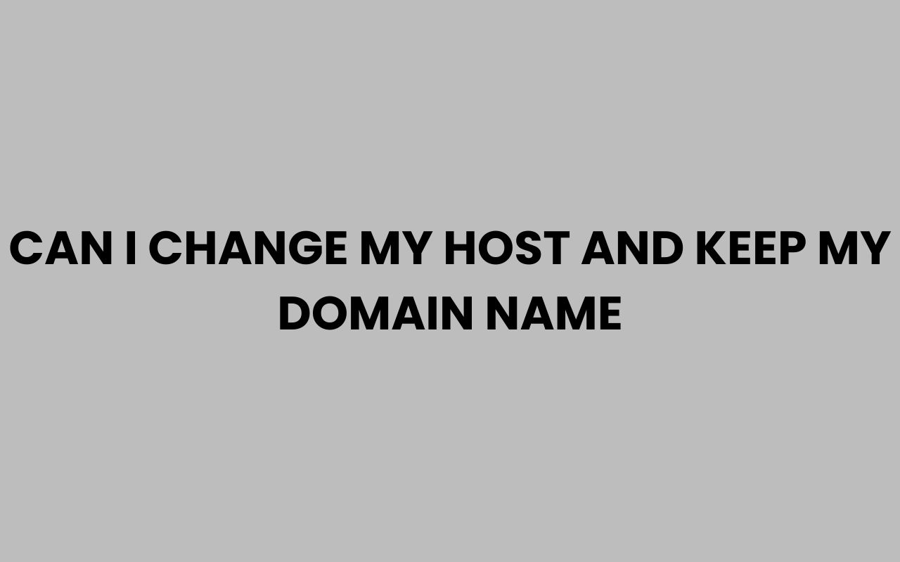 can i change my host and keep my domain name