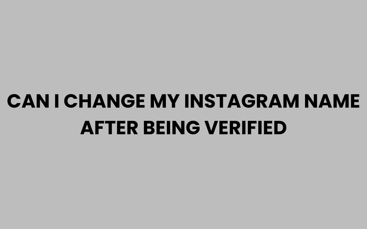 can i change my instagram name after being verified