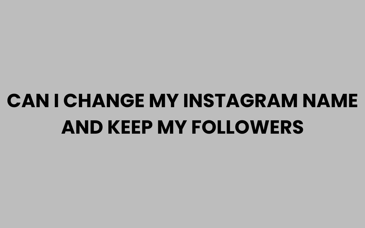 can i change my instagram name and keep my followers