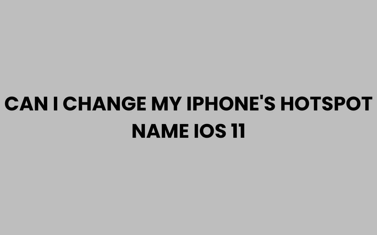 can i change my iphones hotspot name ios 11