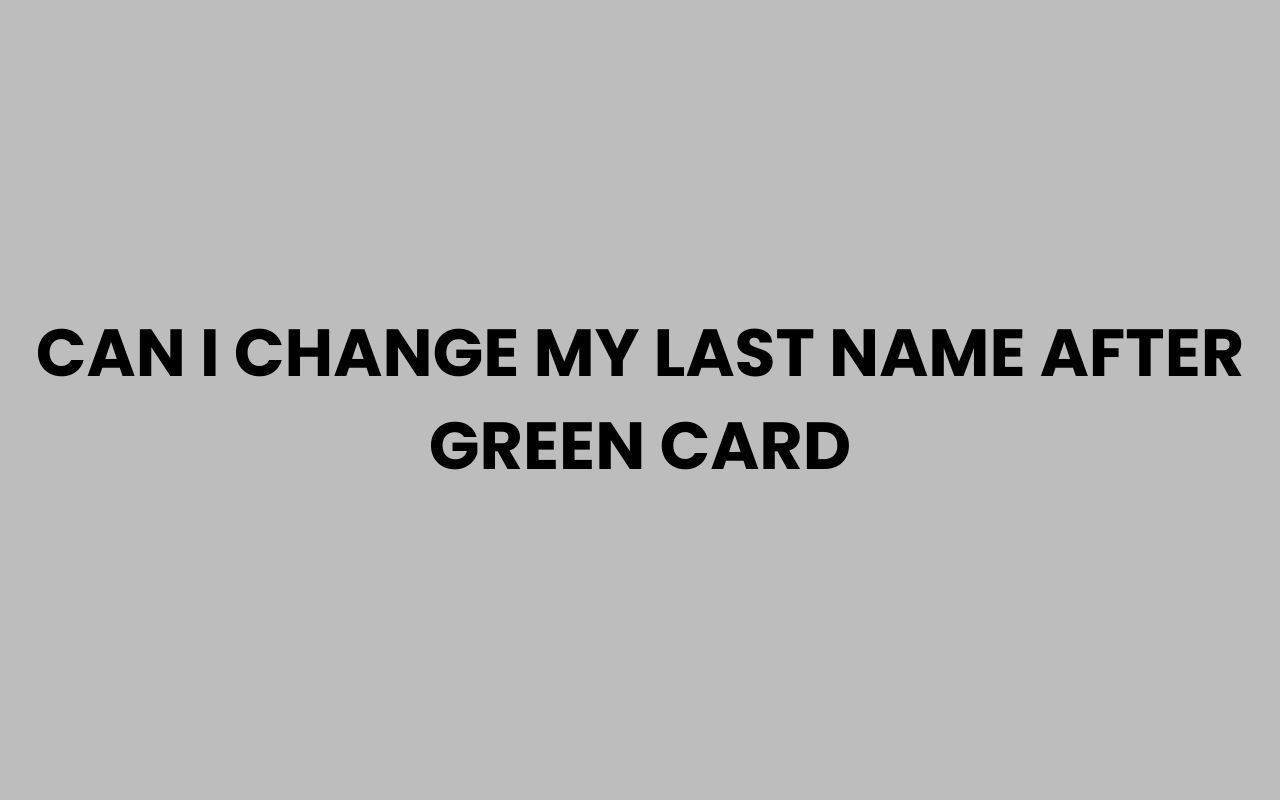 can i change my last name after green card