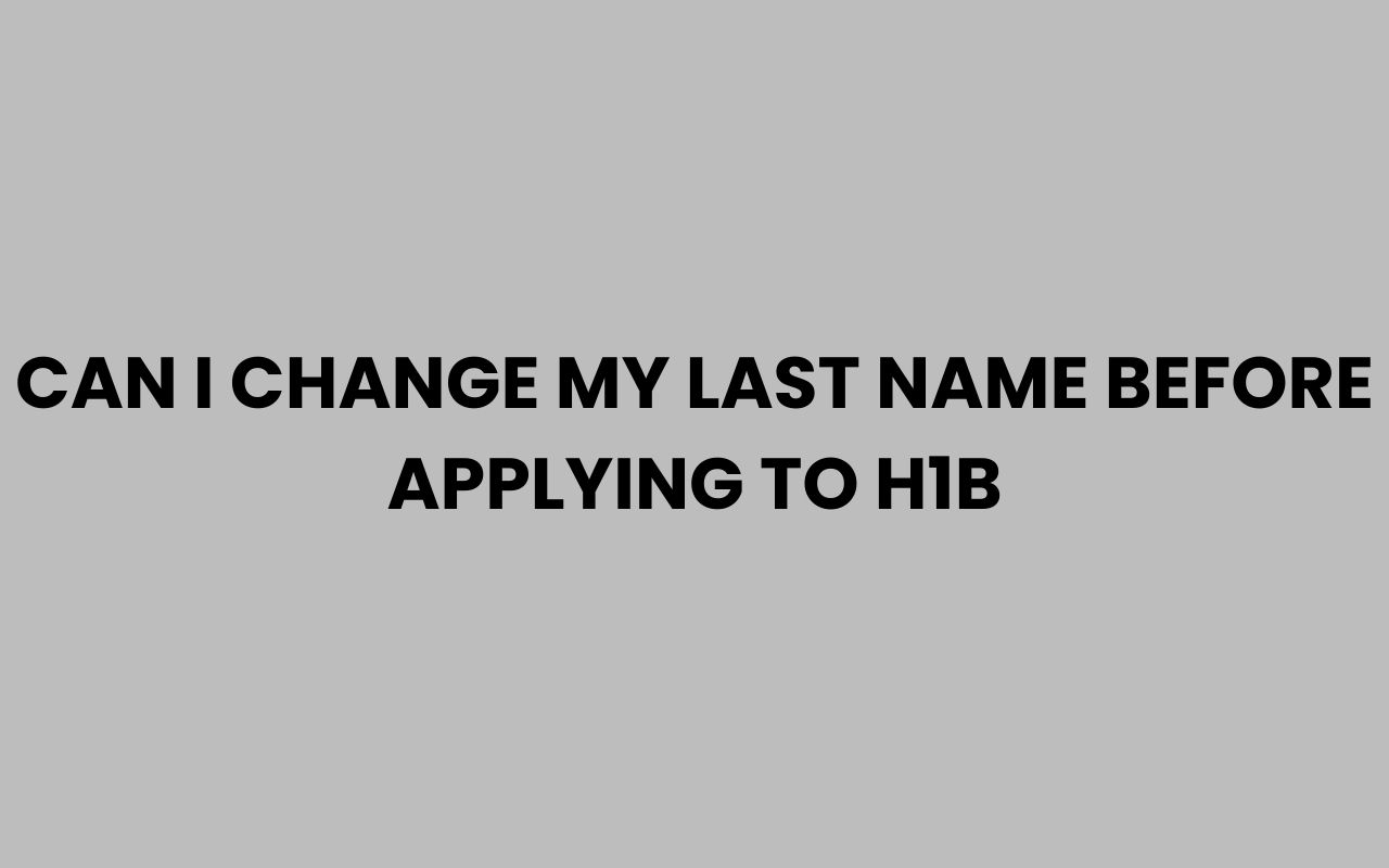 can i change my last name before applying to h1b