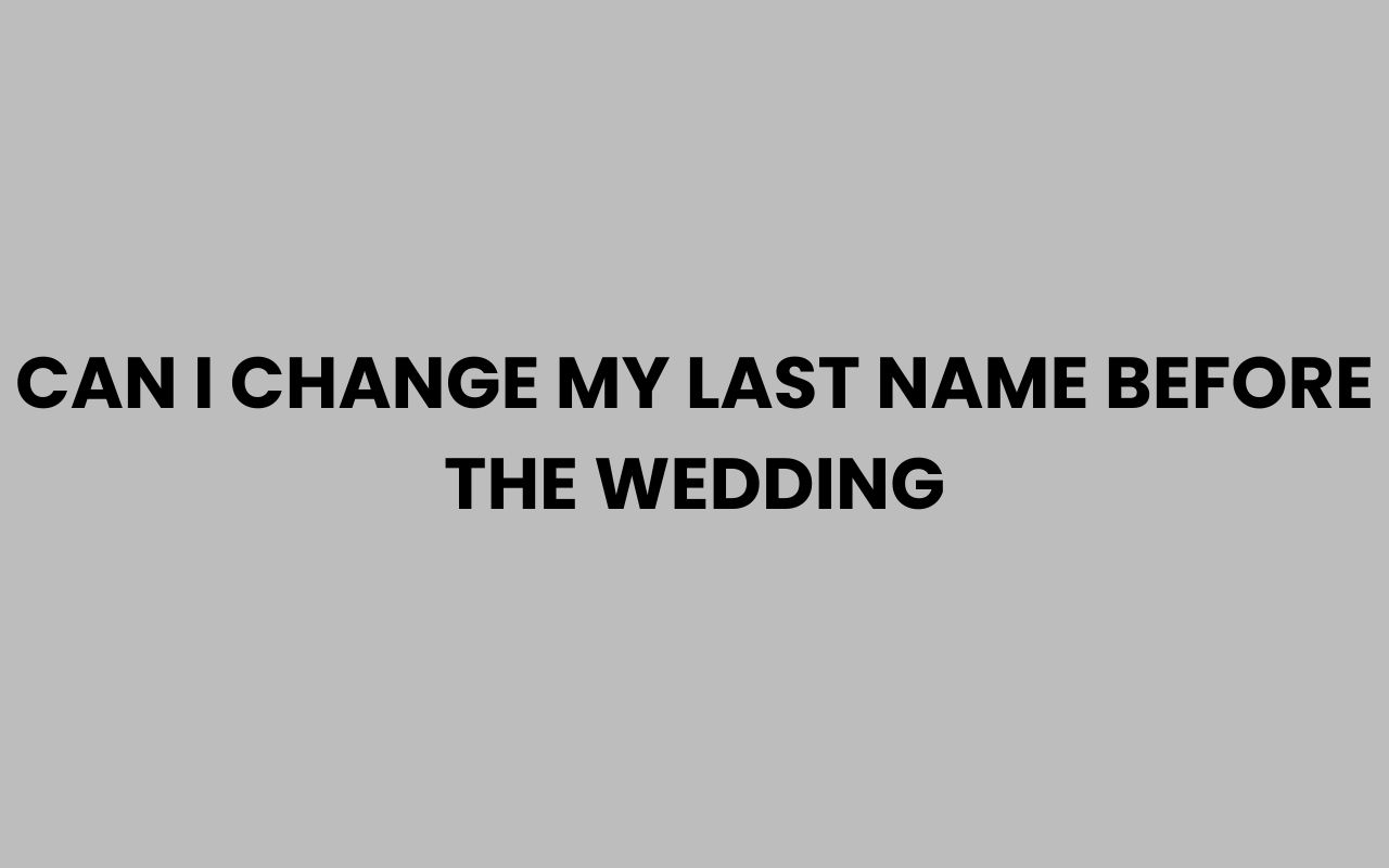 can i change my last name before the wedding