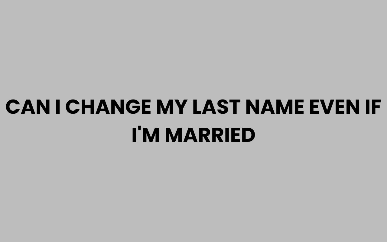 can i change my last name even if im married
