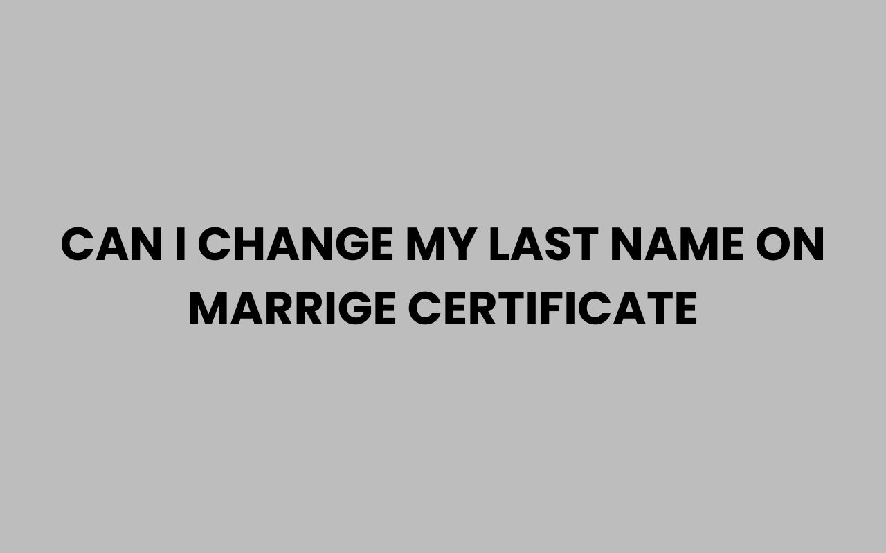 can i change my last name on marrige certificate