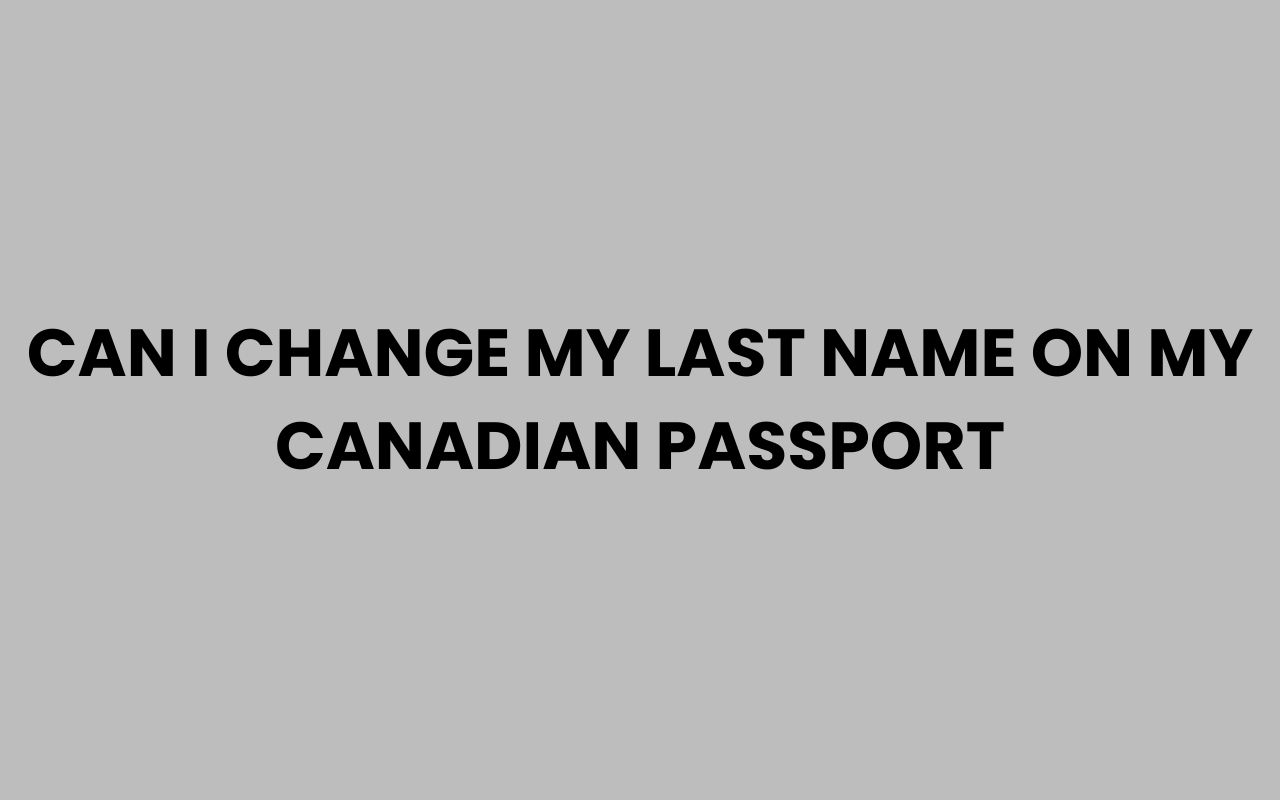 can i change my last name on my canadian passport