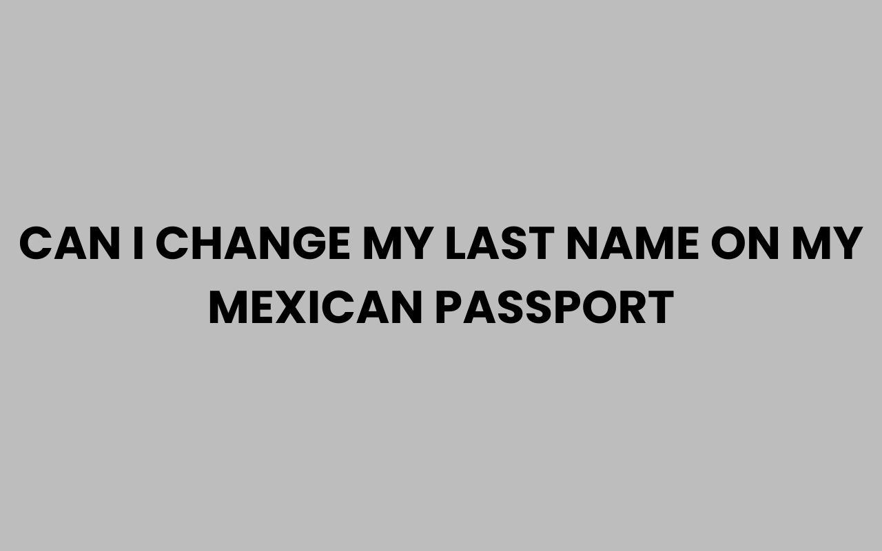 can i change my last name on my mexican passport