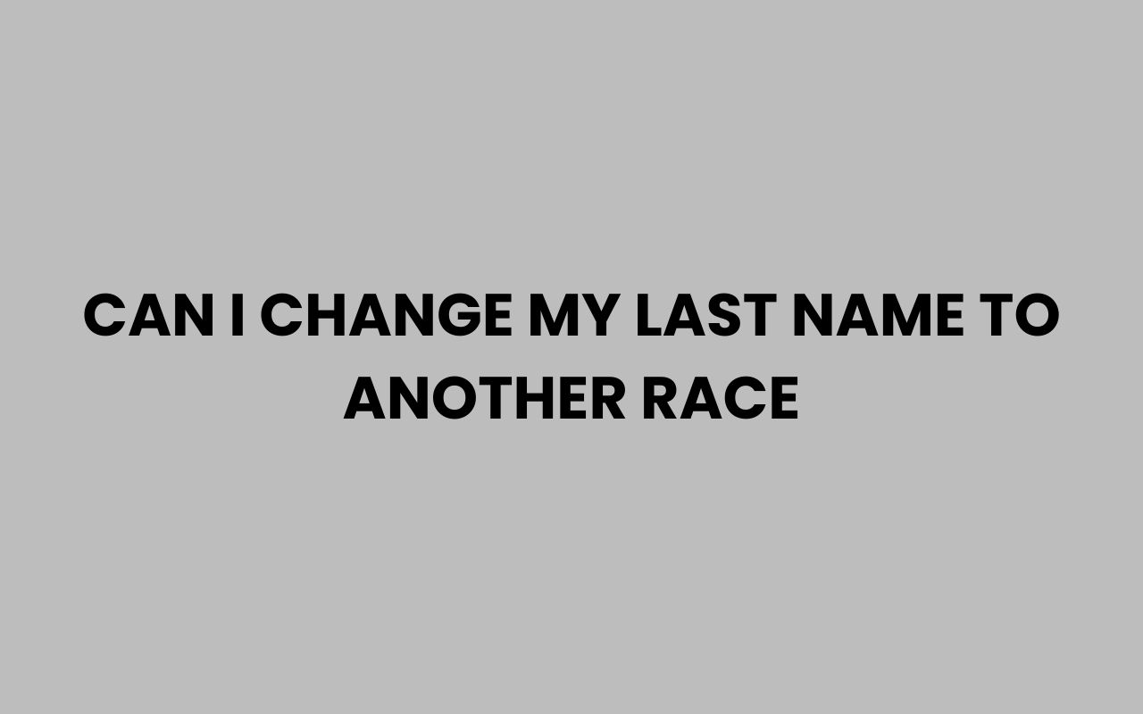can i change my last name to another race