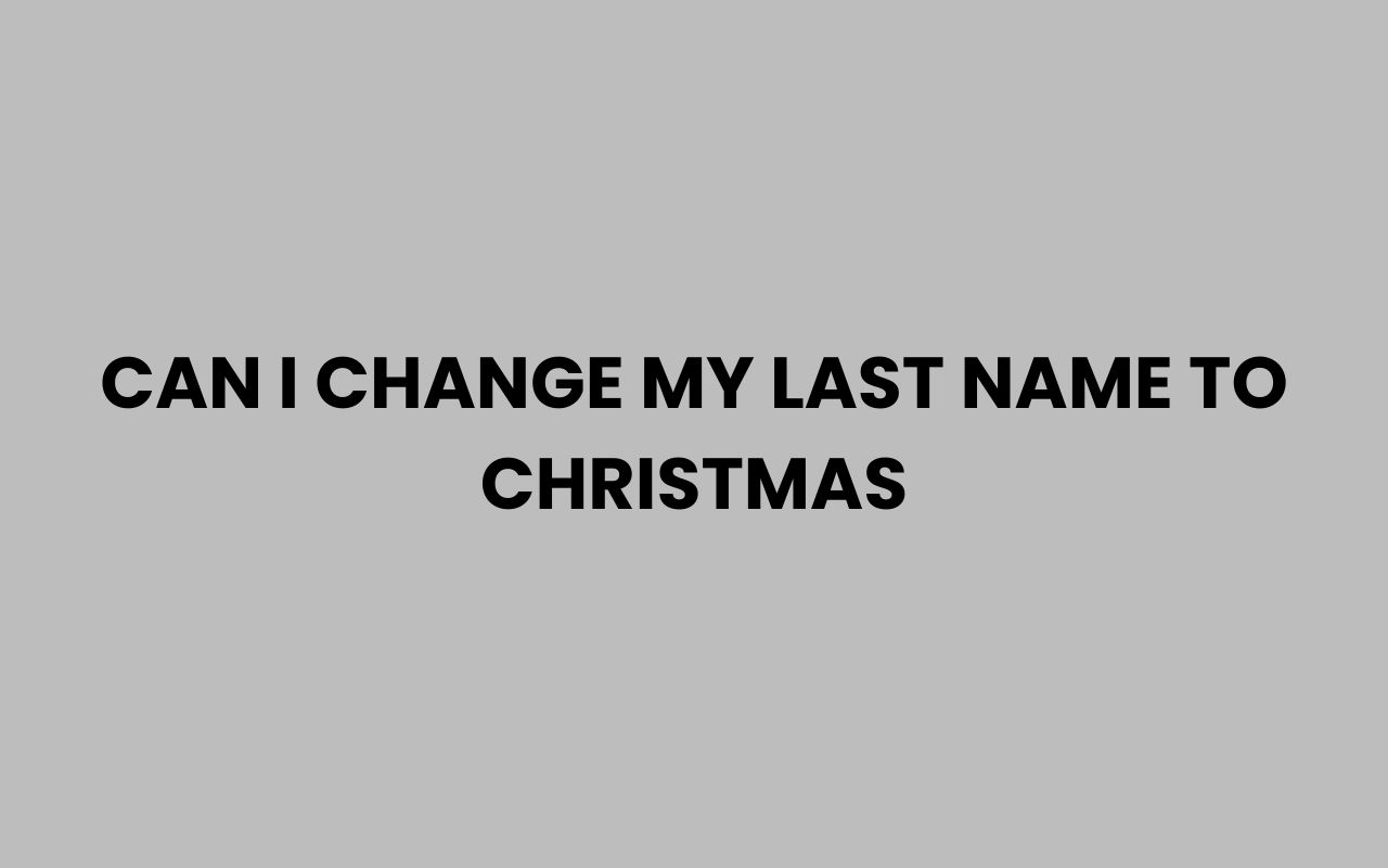 can i change my last name to christmas