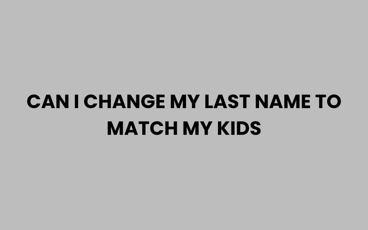 can i change my last name to match my kids