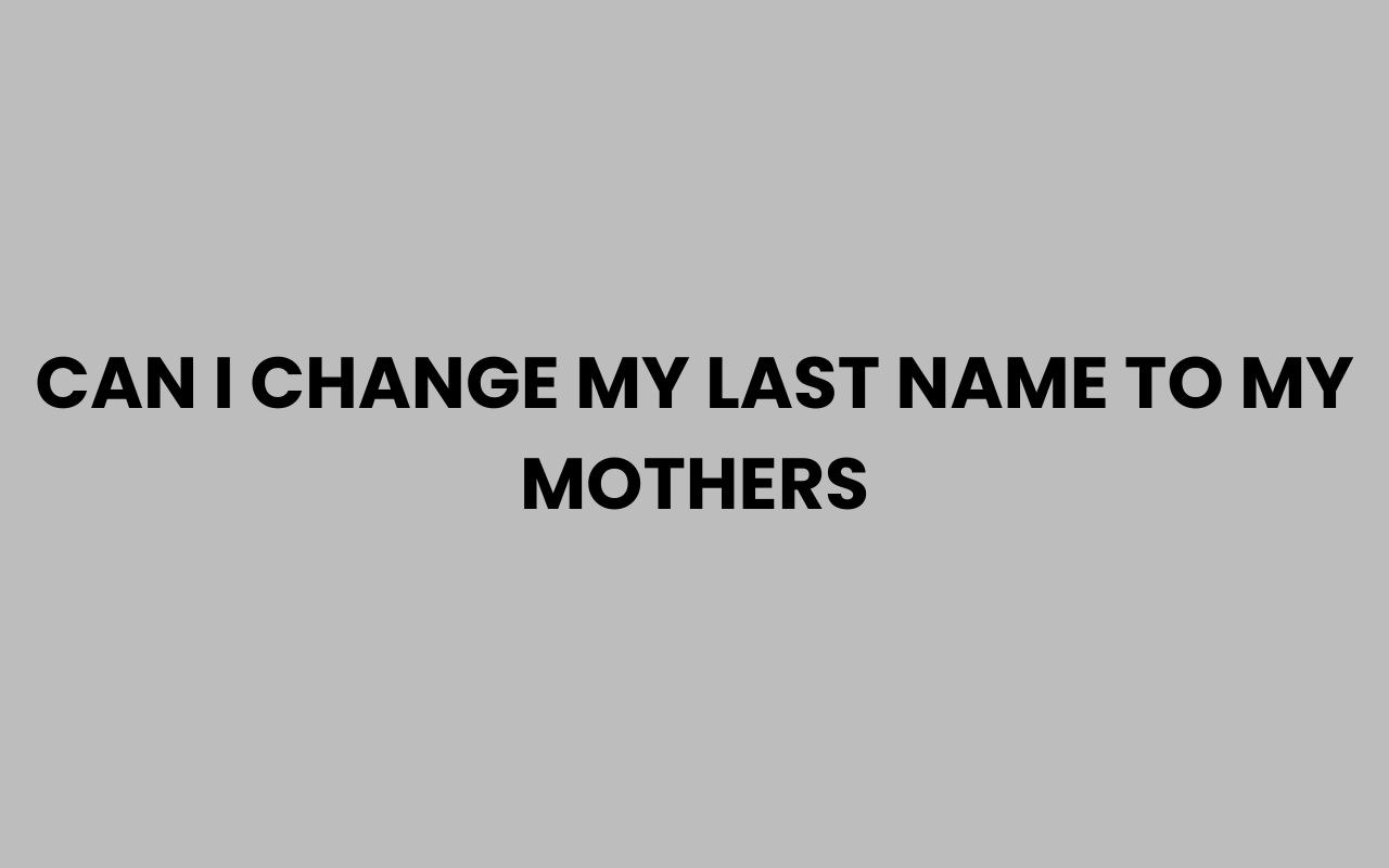 can i change my last name to my mothers