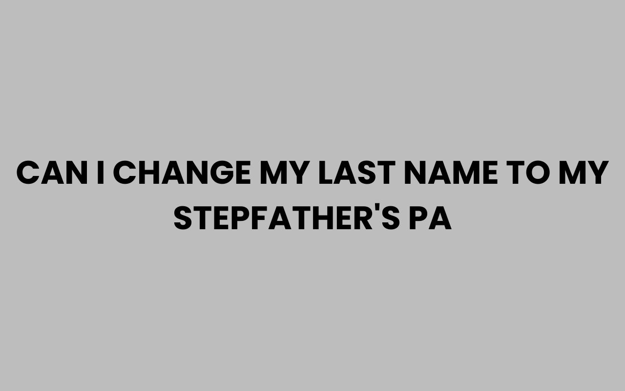 can i change my last name to my stepfathers pa