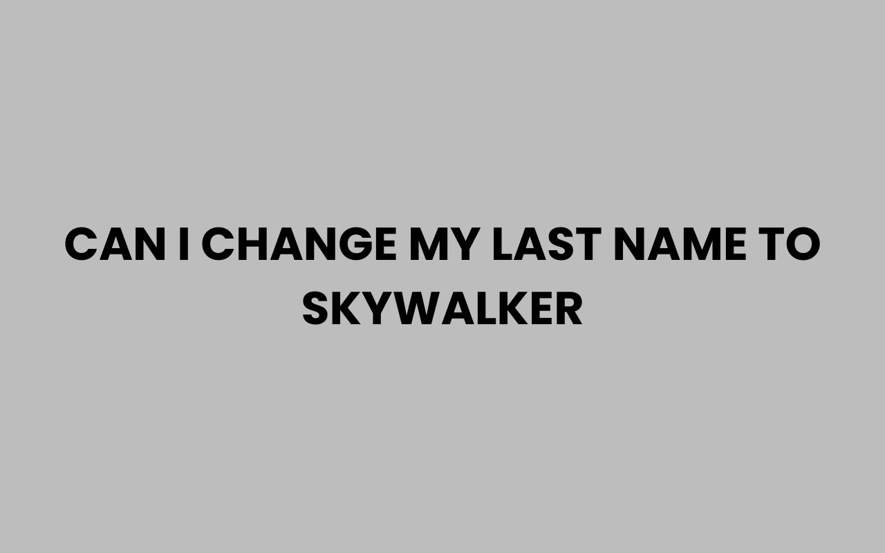 can i change my last name to skywalker