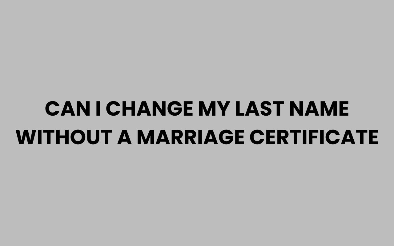 can i change my last name without a marriage certificate