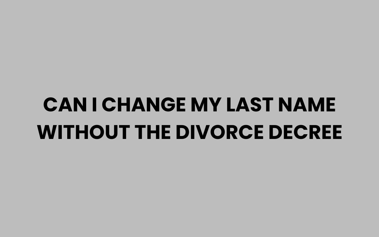 can i change my last name without the divorce decree