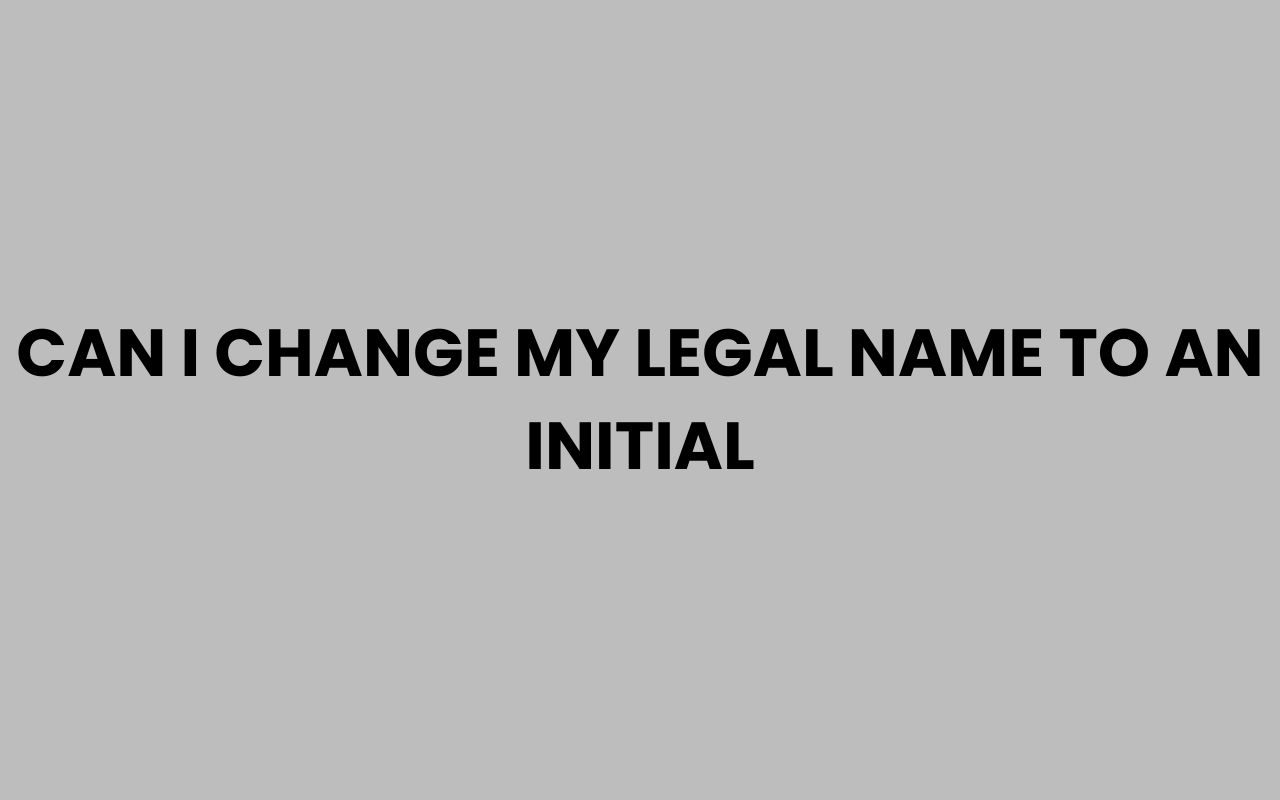 can i change my legal name to an initial