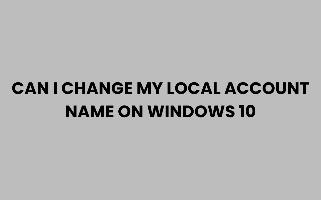 can i change my local account name on windows 10