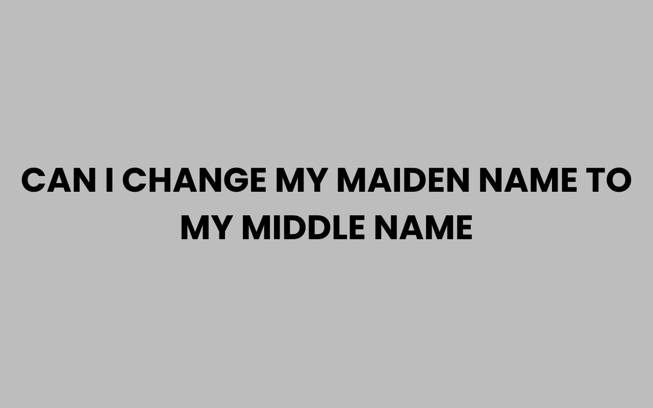 can i change my maiden name to my middle name
