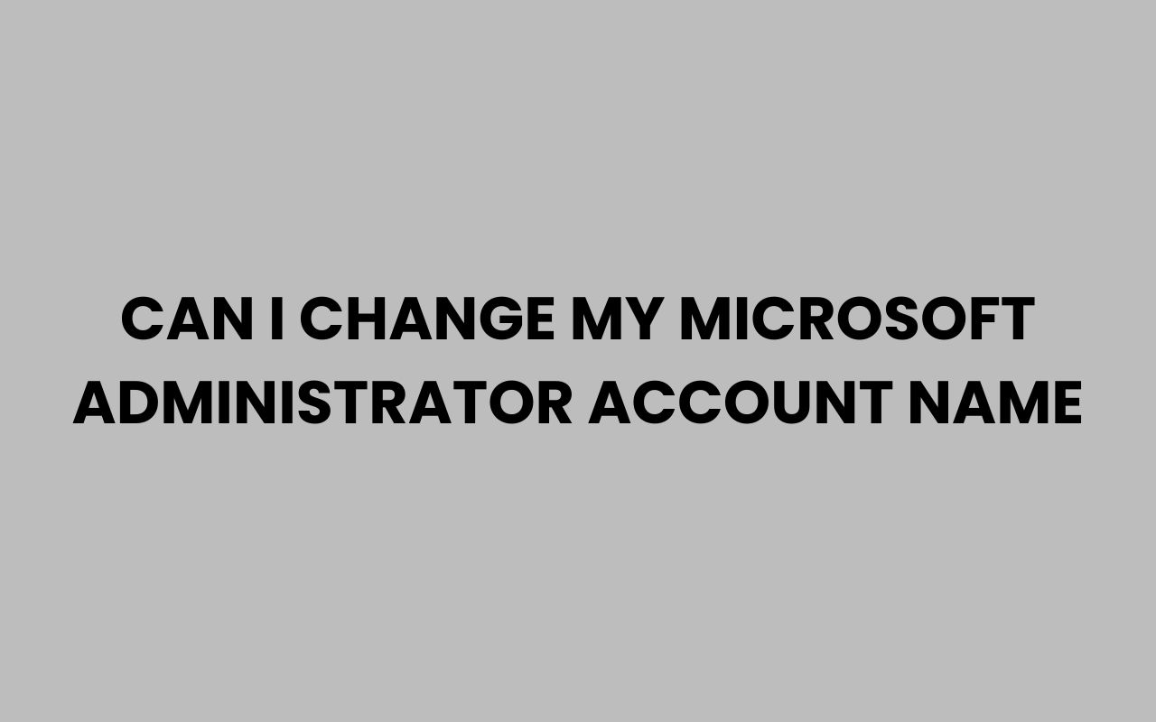 can i change my microsoft administrator account name