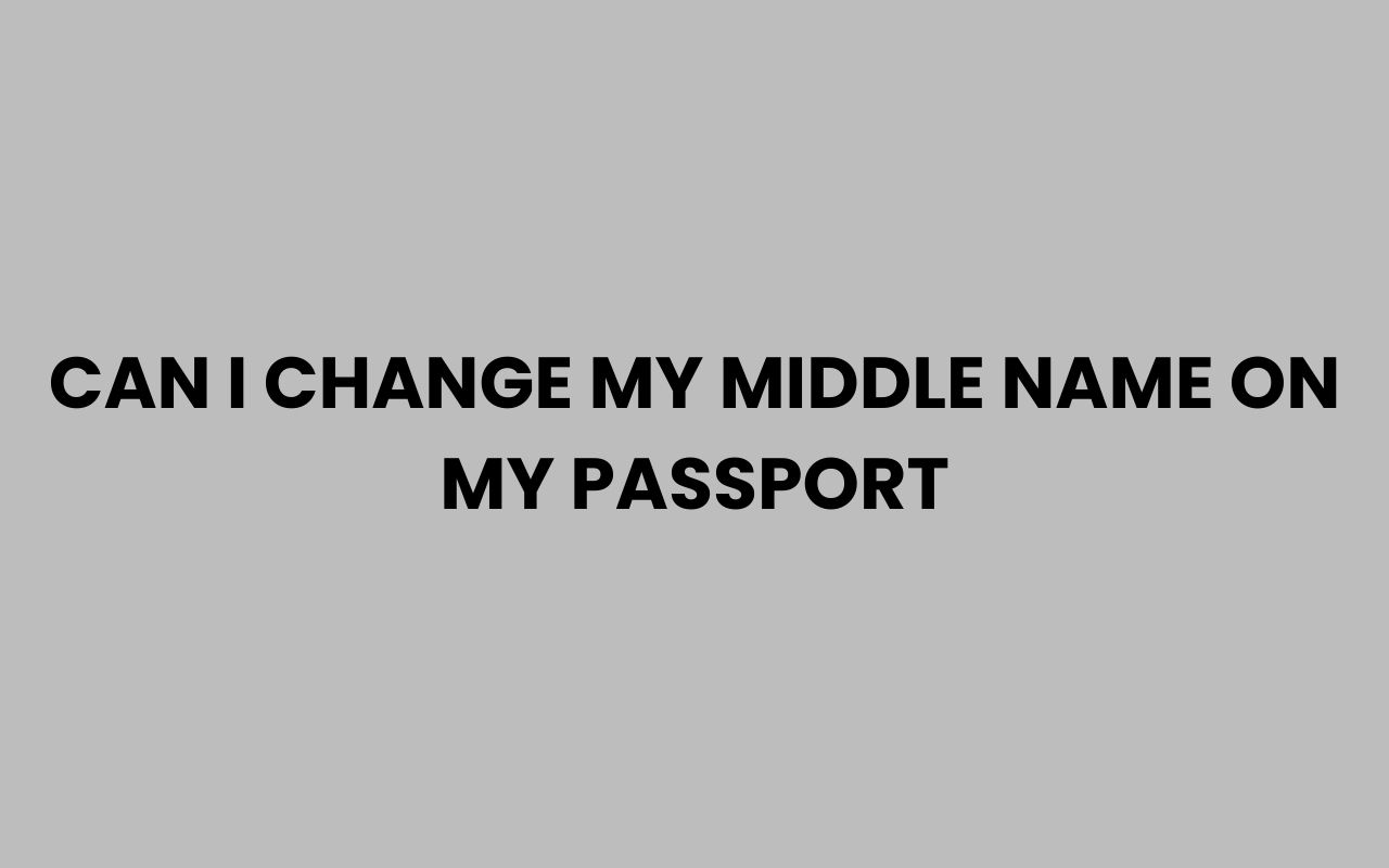 can i change my middle name on my passport