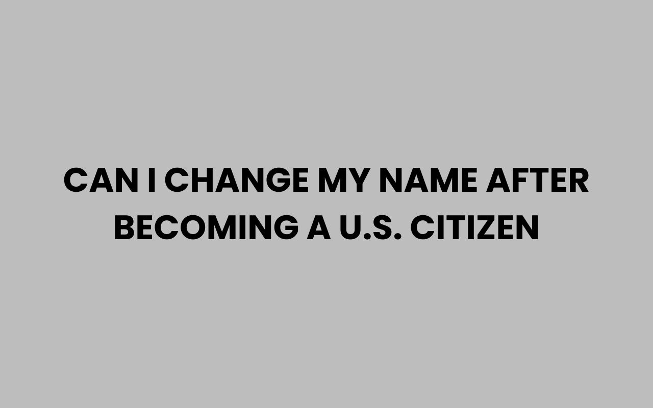 can i change my name after becoming a u.s. citizen