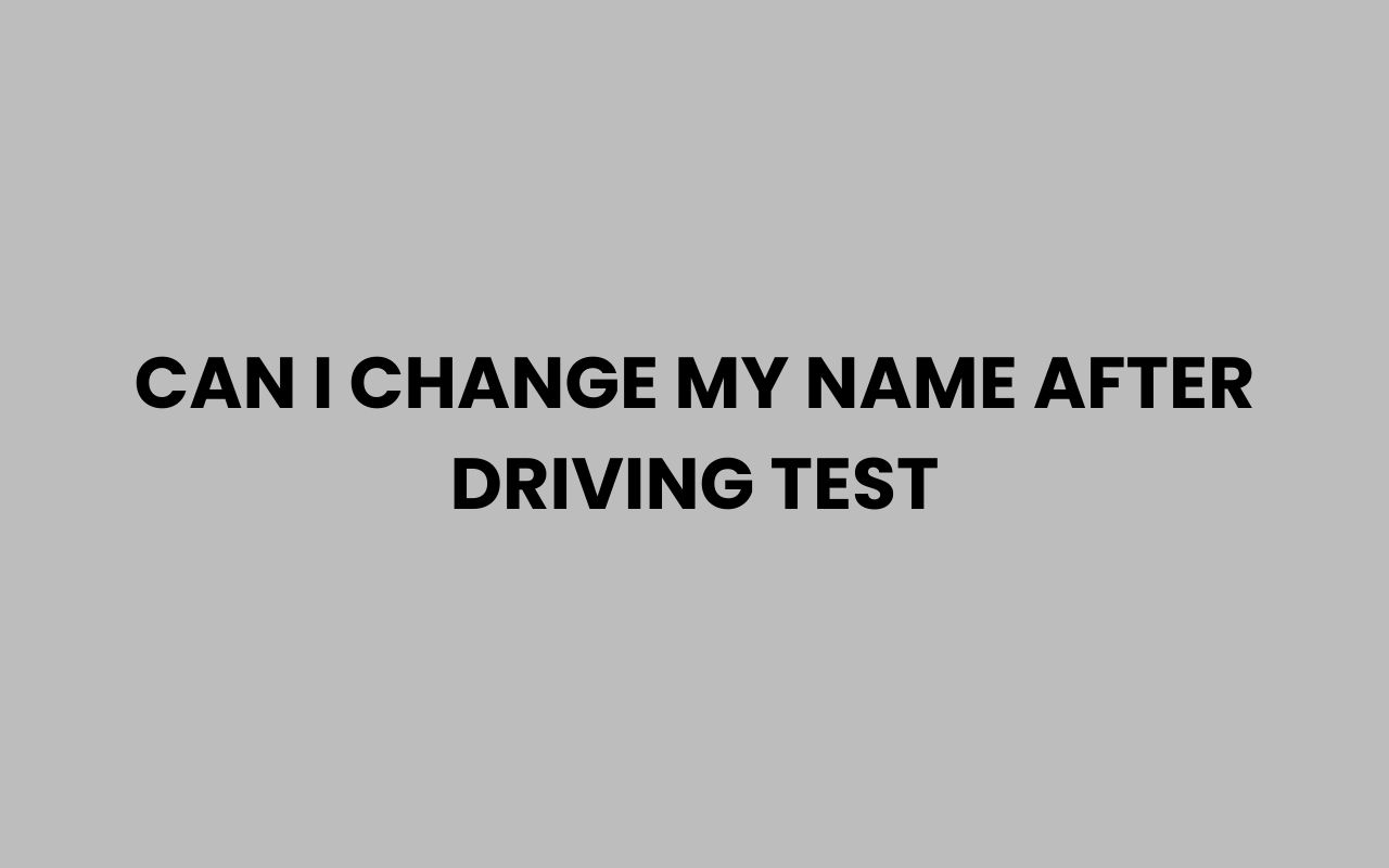 can i change my name after driving test