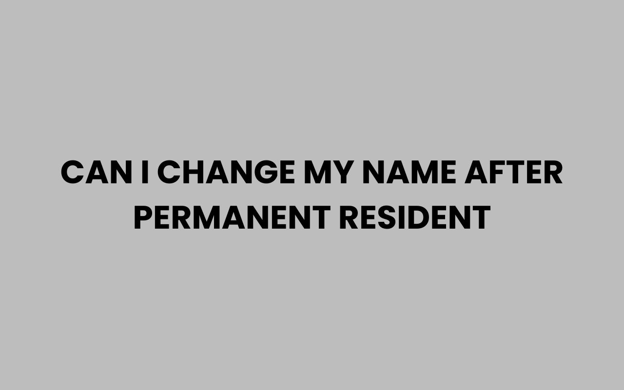 can i change my name after permanent resident
