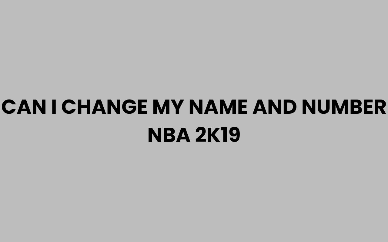 can i change my name and number nba 2k19