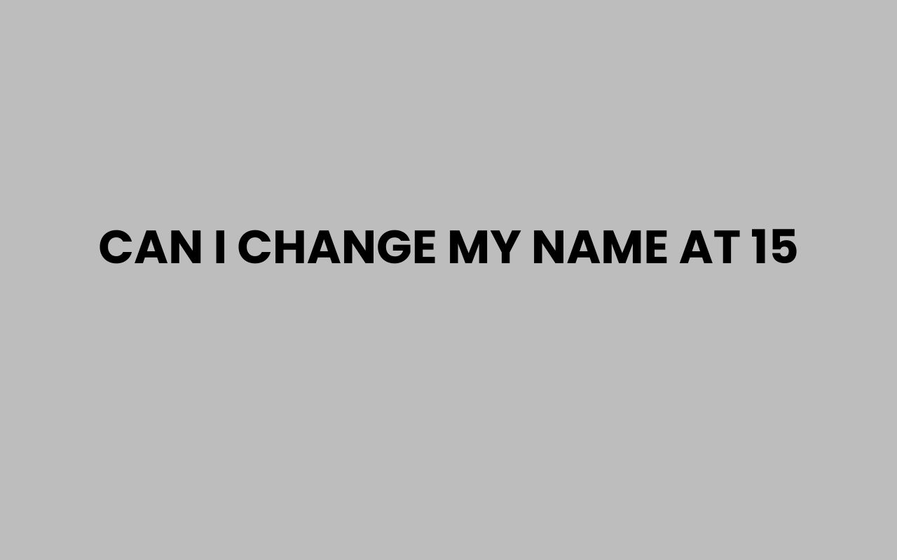 can i change my name at 15