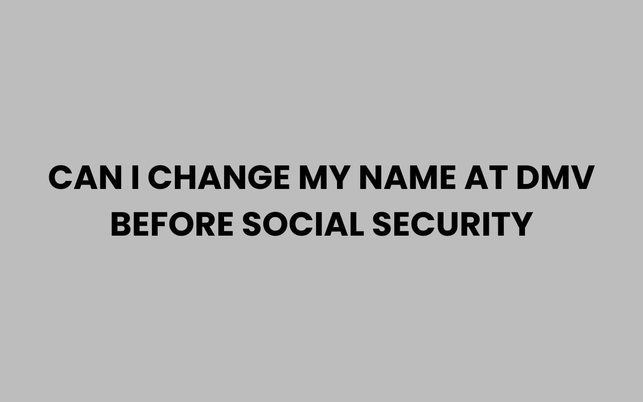 can i change my name at dmv before social security