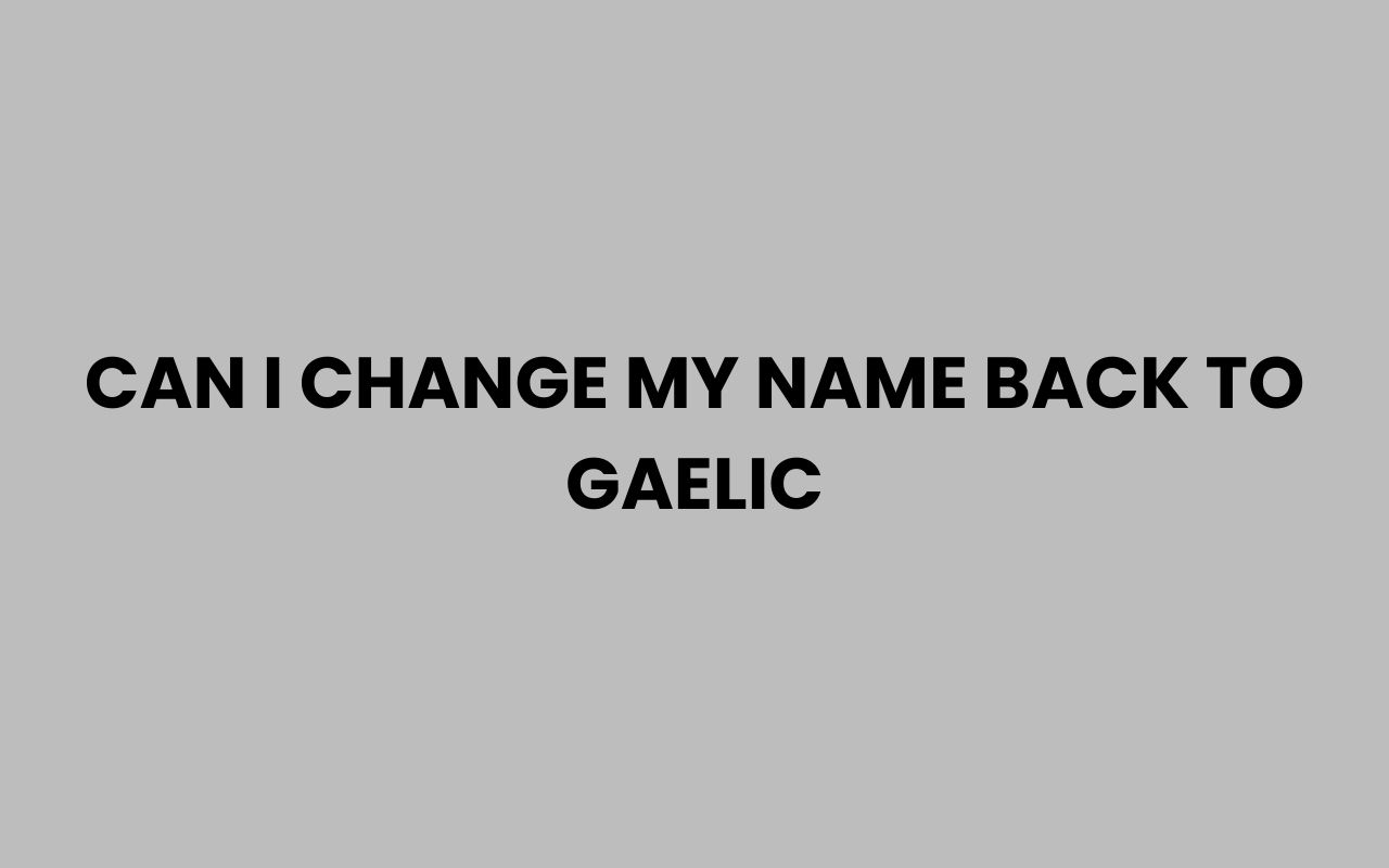 can i change my name back to gaelic