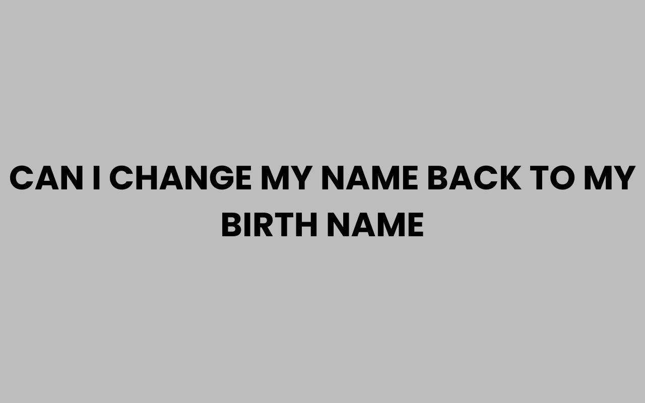 can i change my name back to my birth name