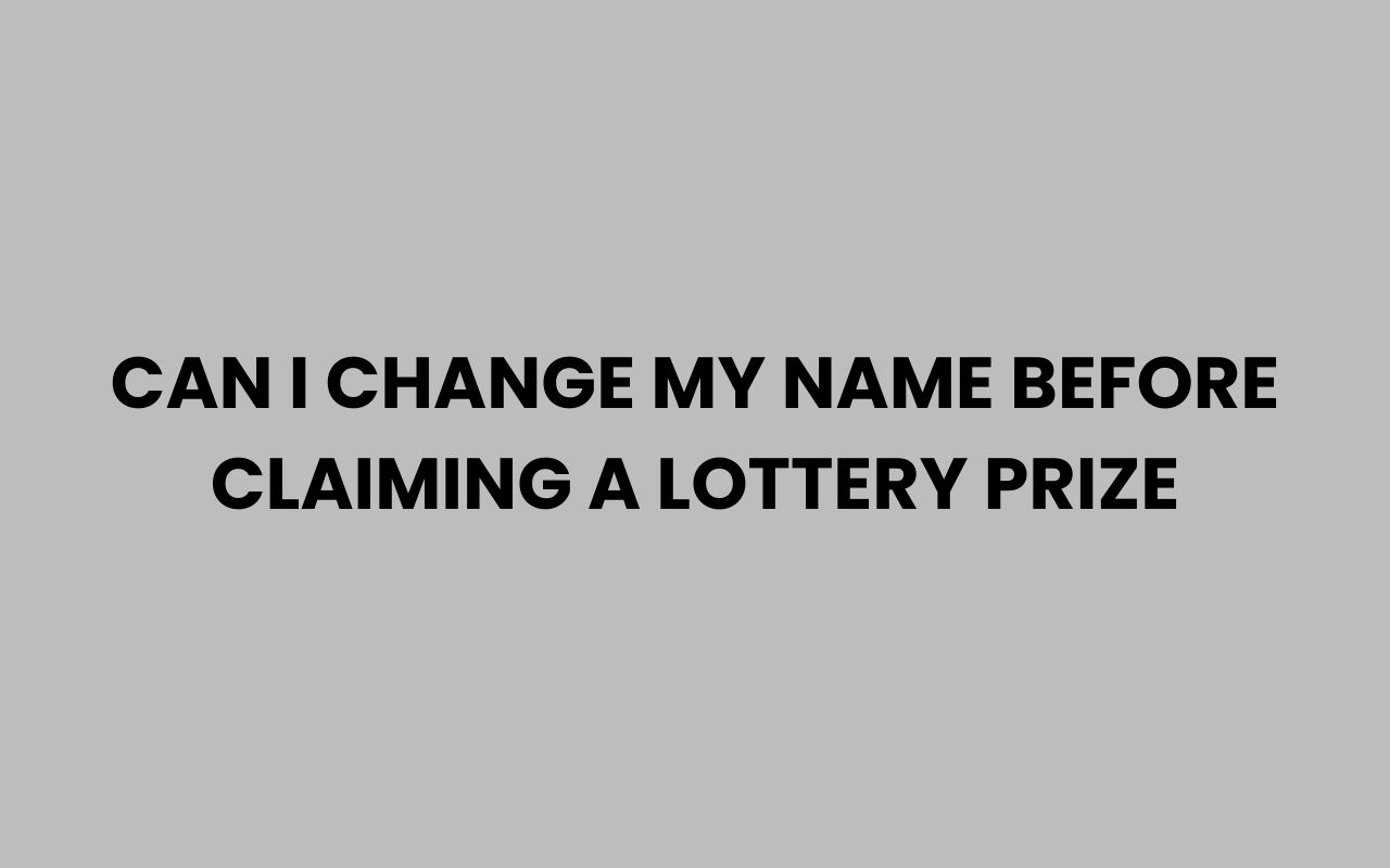 can i change my name before claiming a lottery prize