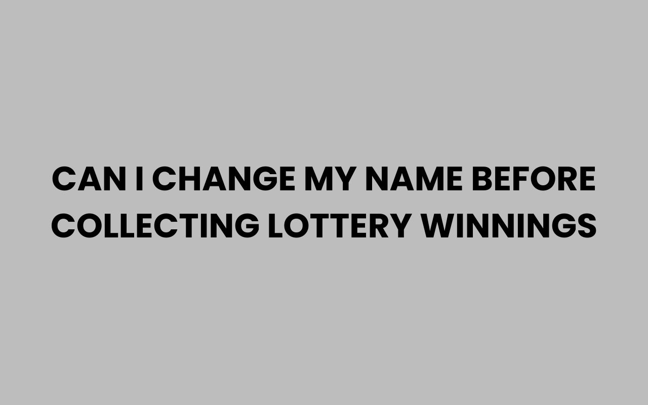 can i change my name before collecting lottery winnings