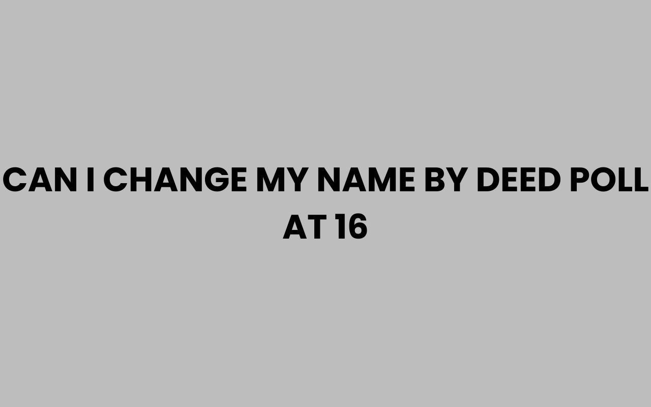 can i change my name by deed poll at 16