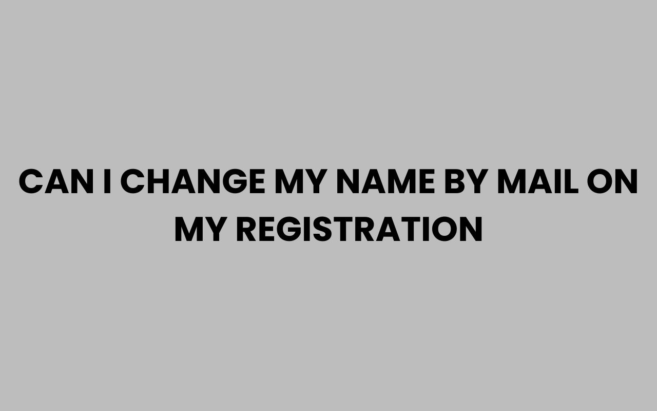 can i change my name by mail on my registration