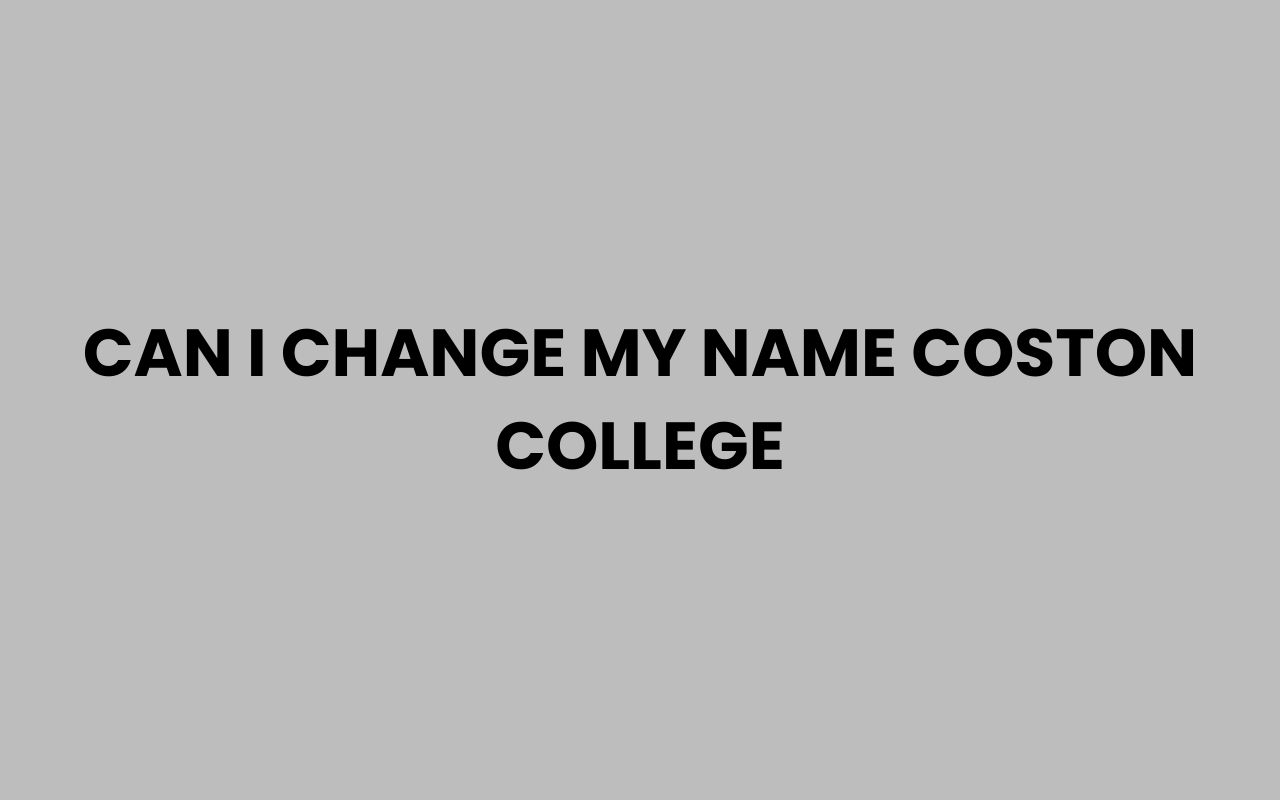 can i change my name coston college