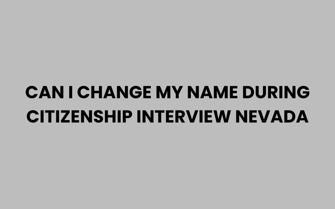 can i change my name during citizenship interview nevada