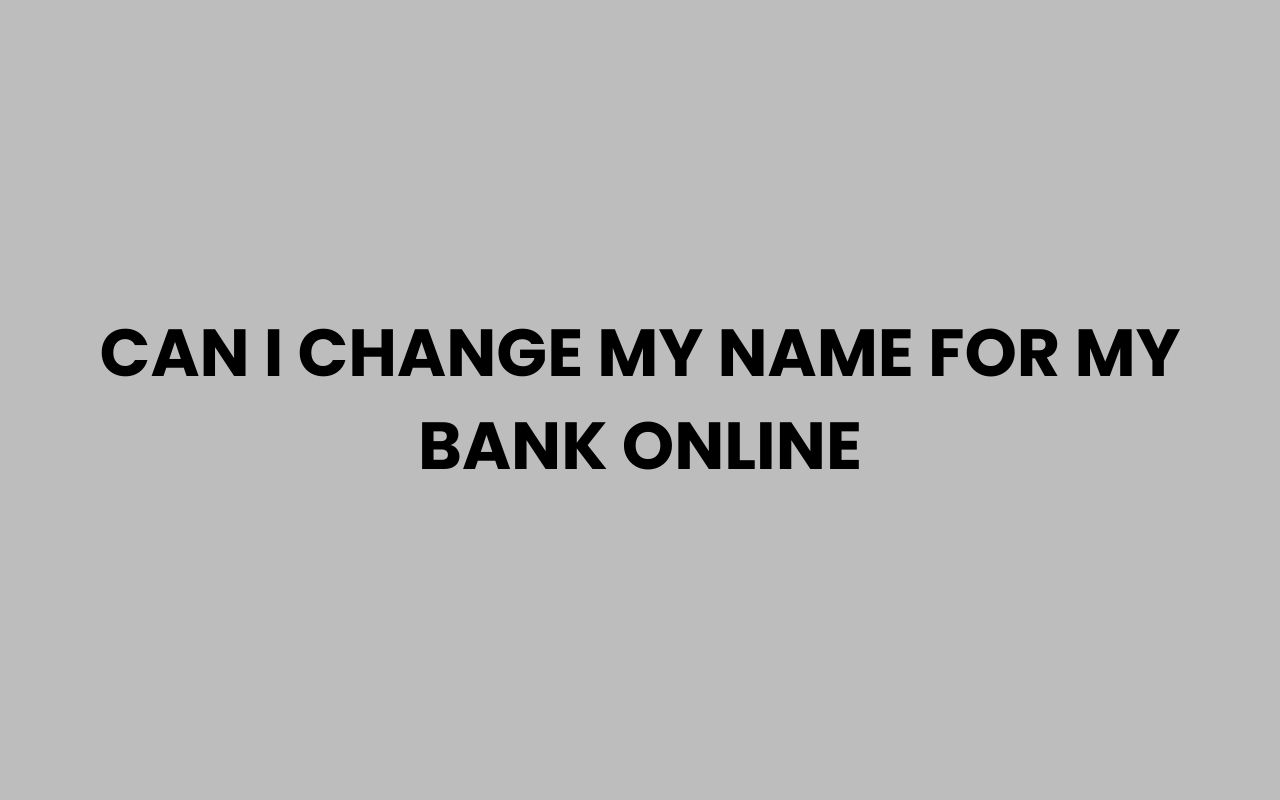 can i change my name for my bank online