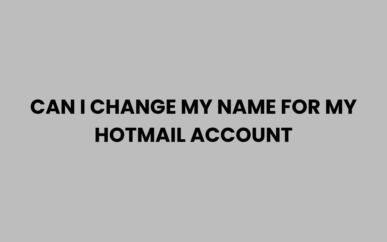 can i change my name for my hotmail account