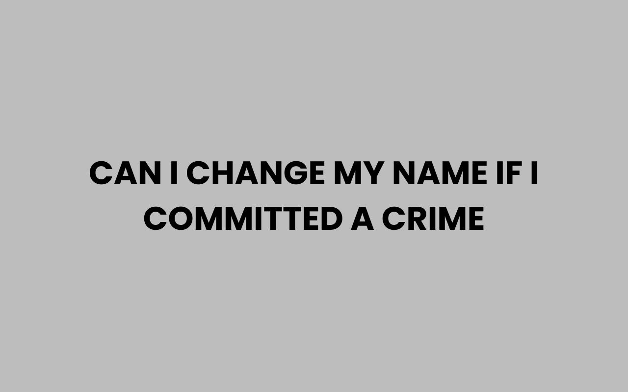 can i change my name if i committed a crime