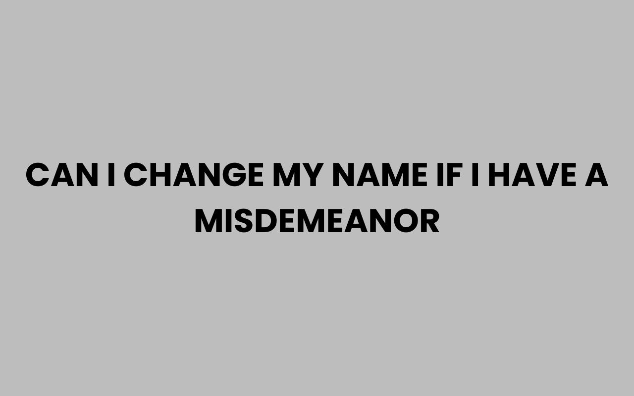 can i change my name if i have a misdemeanor